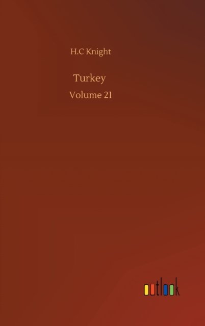 Turkey: Volume 21 - H C Knight - Boeken - Outlook Verlag - 9783752401936 - 3 augustus 2020