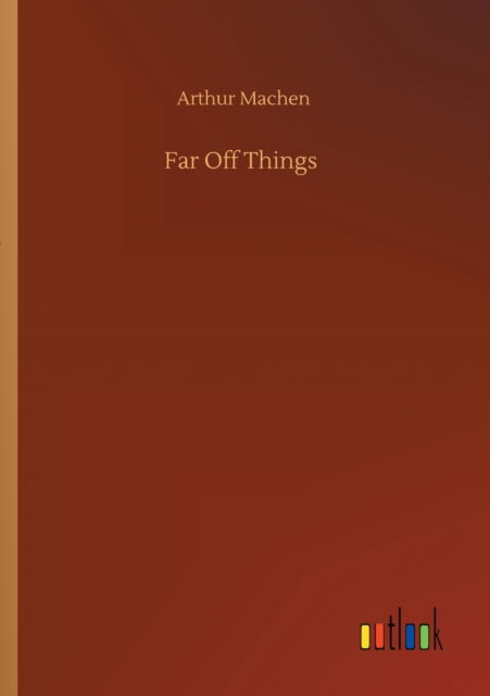 Cover for Arthur Machen · Far Off Things (Paperback Book) (2020)