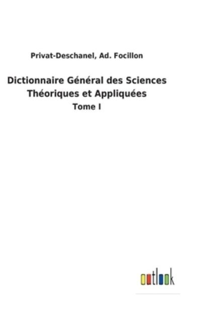 Cover for Ad Privat-Deschanel Focillon · Dictionnaire Gnral des Sciences Thoriques et Appliques (Hardcover bog) (2022)