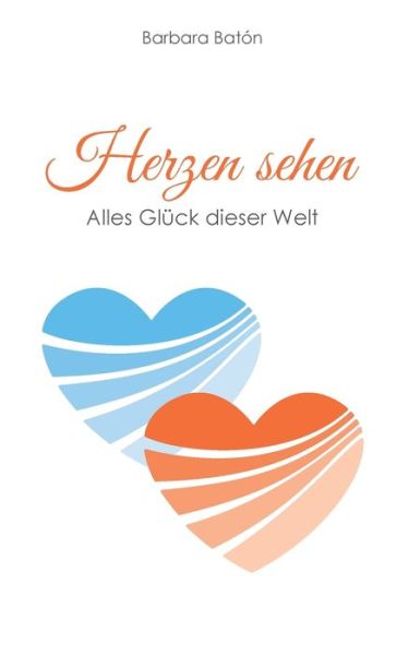 Cover for Barbara Baton · Herzen sehen: Alles Gluck dieser Welt (Paperback Book) (2020)