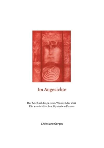 Cover for Christiane Gerges · Im Angesichte: Der Michael-Impuls im Wandel der Zeit / Ein manichaisches Mysterien-Drama (Paperback Book) (2021)