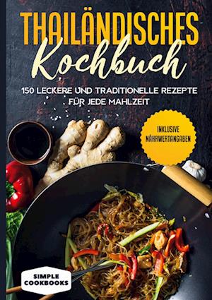 Cover for Simple Cookbooks · Thailändisches Kochbuch: 150 leckere und traditionelle Rezepte für jede Mahlzeit - Inklusive Nährwertangaben (Hardcover Book) (2022)