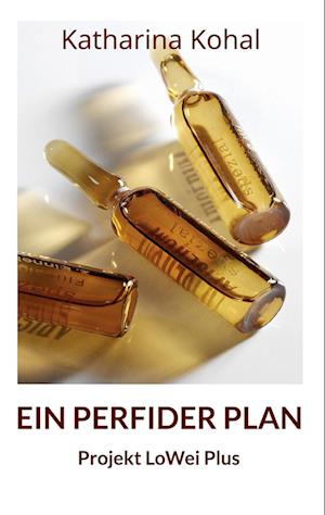 Ein perfider Plan - Projekt LoWei Plus - Katharina Kohal - Books - BoD – Books on Demand - 9783756841936 - October 7, 2022