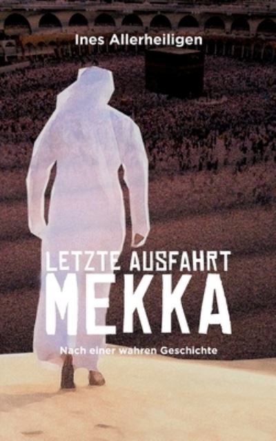 Cover for Ines Allerheiligen · Letzte Ausfahrt Mekka (Book) (2023)