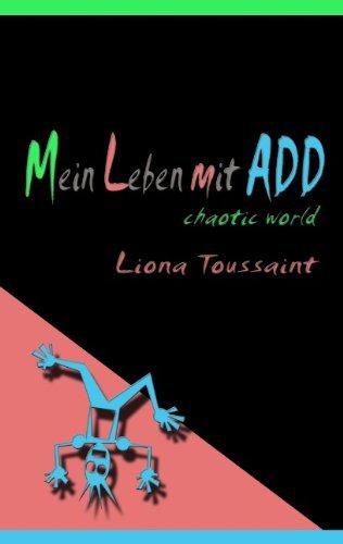 Cover for Liona Toussaint · Mein Leben mit ADD: chaotic world - Das kleine ADD-Handbuch fur grosse ADDler (Pocketbok) [German edition] (2010)