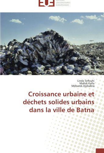 Cover for Mebarek Djebabra · Croissance Urbaine et Déchets Solides Urbains Dans La Ville De Batna (Paperback Book) [French edition] (2018)