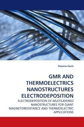 Cover for Despina Davis · Gmr and Thermoelectrics Nanostructures Electrodeposition: Electrodeposition of Multilayered Nanostructures for Giant Magnetoresistance and Thermoelectric Applications (Paperback Bog) (2009)