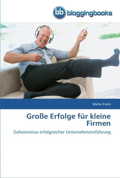 Cover for Eisele · Große Erfolge für kleine Firmen (Book) (2012)