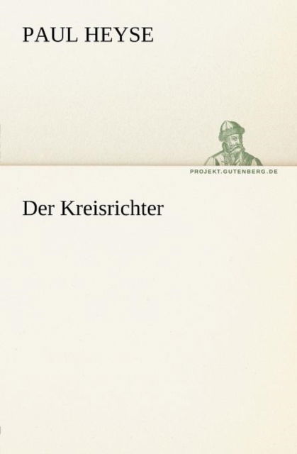 Cover for Paul Heyse · Der Kreisrichter (Tredition Classics) (German Edition) (Paperback Book) [German edition] (2012)