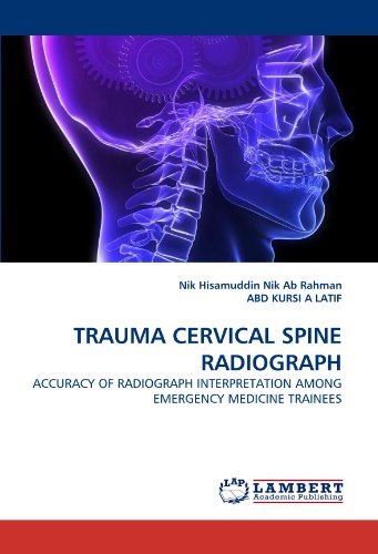 Cover for Abd Kursi  a Latif · Trauma Cervical Spine Radiograph: Accuracy of Radiograph Interpretation Among Emergency Medicine Trainees (Taschenbuch) (2010)