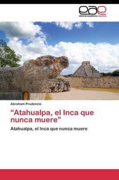 Cover for Prudencio Abraham · `atahualpa, El Inca Que Nunca Muere` (Paperback Book) (2011)