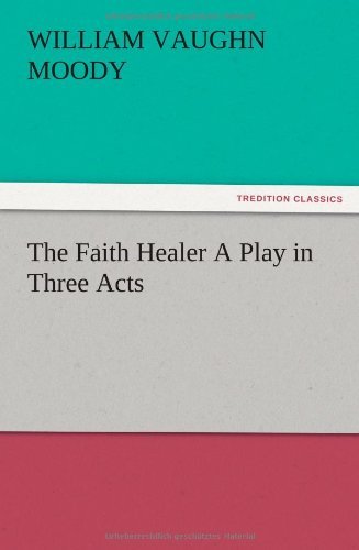 Cover for William Vaughn Moody · The Faith Healer a Play in Three Acts (Paperback Book) (2012)