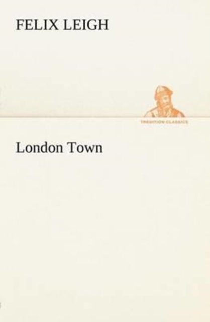 Cover for Felix Leigh · London Town (Tredition Classics) (Paperback Book) (2013)