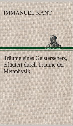 Cover for Immanuel Kant · Traume Eines Geistersehers, Erlautert Durch Traume Der Metaphysik (Innbunden bok) [German edition] (2013)