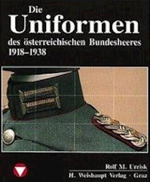 Cover for Rolf M. Urrisk · Die Uniformen des o?sterreichischen Bundesheeres, 1918-1938 (N/A) [1. Aufl. edition] (1993)