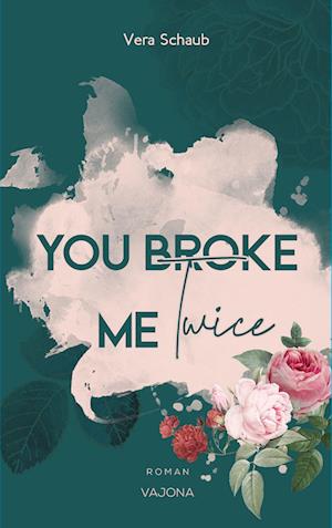 YOU BROKE ME Twice (Broke Me - Reihe 2) - Vera Schaub - Kirjat - VAJONA Verlag - 9783948985936 - keskiviikko 10. elokuuta 2022