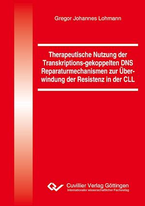 Cover for Gregor Lohmann · Therapeutische Nutzung der Transkriptions-gekoppelten DNS Reparaturmechanismen zur Überwindung der Resistenz in der CLL (Paperback Book) (2015)