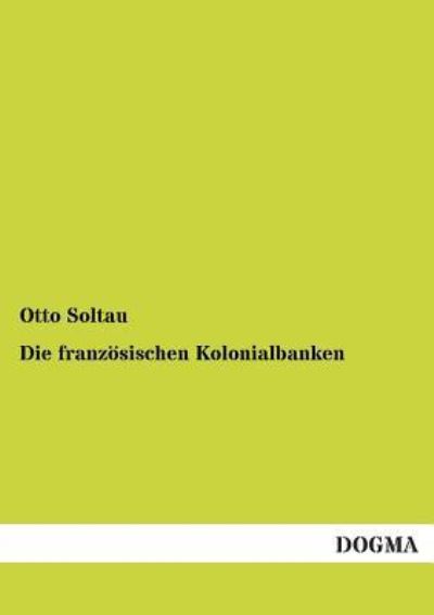 Cover for Otto Soltau · Die franzoesischen Kolonialbanken (Paperback Book) [German edition] (2012)