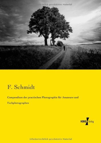 Compendium Der Practischen Photographie Fuer Amateure Und Fachphotographen - F. Schmidt - Libros - Vero Verlag GmbH & Co.KG - 9783956102936 - 13 de noviembre de 2019