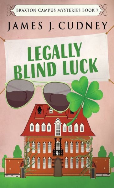 Cover for James J Cudney · Legally Blind Luck - Braxton Campus Mysteries (Hardcover Book) [2nd edition] (2022)