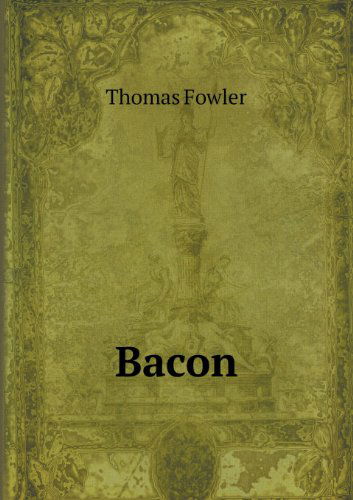 Bacon - Thomas Fowler - Books - Book on Demand Ltd. - 9785518463936 - April 16, 2013