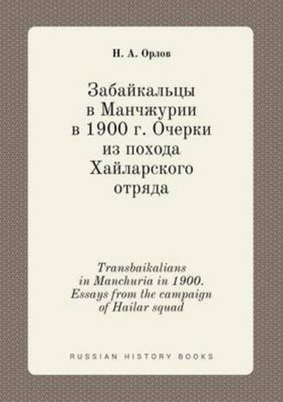 Transbaikalians in Manchuria in 1900. Essays from the Campaign of Hailar Squad - N a Orlov - Livros - Book on Demand Ltd. - 9785519396936 - 3 de abril de 2015