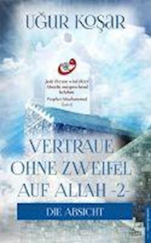 Cover for Ugur Kosar · Vertraue ohne Zweifel auf Allah 2 (Taschenbuch) (2020)