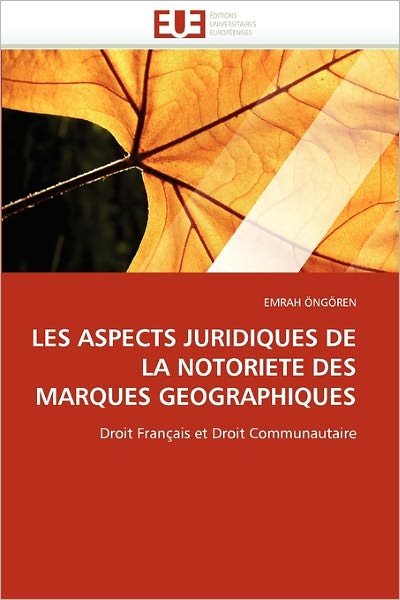 Cover for Emrah Öngören · Les Aspects Juridiques De La Notoriete Des Marques Geographiques: Droit Français et Droit Communautaire (Paperback Book) [French edition] (2018)