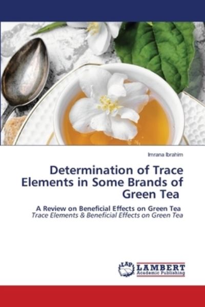 Cover for Imrana Ibrahim · Determination of Trace Elements in Some Brands of Green Tea (Paperback Book) (2021)