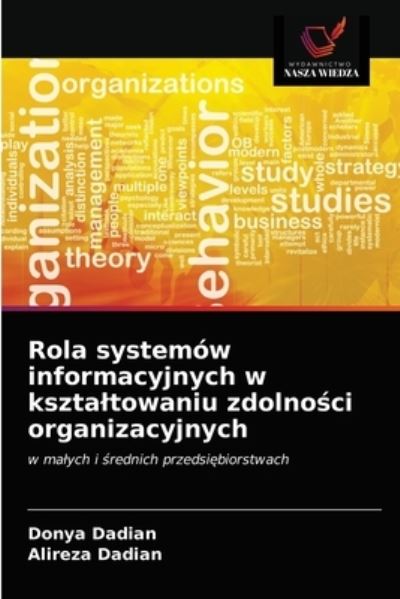 Rola systemow informacyjnych w ksztaltowaniu zdolno?ci organizacyjnych - Donya Dadian - Libros - Wydawnictwo Nasza Wiedza - 9786203539936 - 27 de marzo de 2021