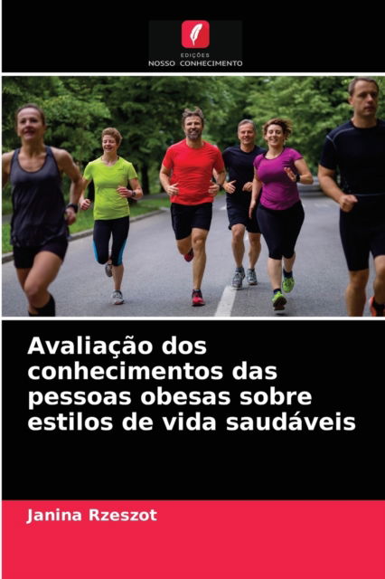 Cover for Janina Rzeszot · Avaliacao dos conhecimentos das pessoas obesas sobre estilos de vida saudaveis (Paperback Book) (2021)