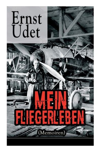 Cover for Ernst Udet · Mein Fliegerleben (Memoiren) - Vollstandige Ausgabe Mit Abbildungen (Taschenbuch) (2018)