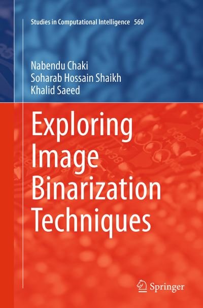 Cover for Nabendu Chaki · Exploring Image Binarization Techniques - Studies in Computational Intelligence (Taschenbuch) [Softcover reprint of the original 1st ed. 2014 edition] (2016)