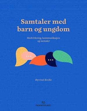 Cover for Øyvind Kvello · Samtaler med barn og ungdom : medvirkning, kommunikasjon og metoder (Heftet bok) (2021)