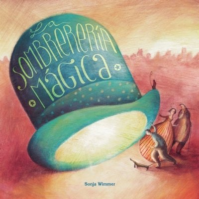 Cover for Sonja Wimmer · La sombrereria magica (The Magic Hat Shop) (Hardcover bog) (2016)