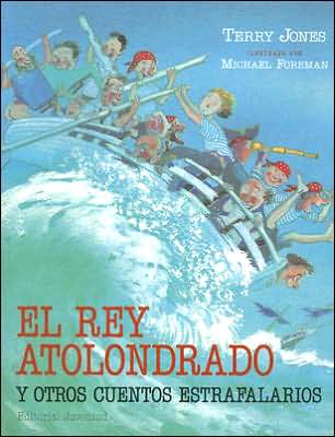 Cover for Terry Jones · El Rey Atolondrado Y Otros Cuentos Estrafalarios / the Feather Brained King and Other Eccentric Stories (Cuentos Universales) (Spanish Edition) (Hardcover Book) [Spanish edition] (2006)