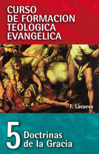 Cover for Francisco Lacueva · Cft 05 - Doctrinas de la Gracia - Curso de Formacion Teologica Evangelica (Paperback Book) [Spanish edition] (2008)