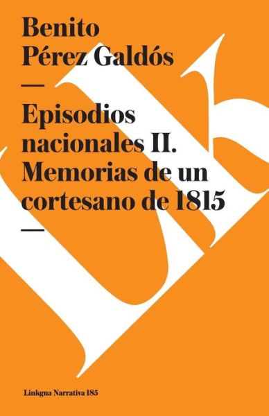 Episodios Nacionales Ii. Memorias De Un Cortesano De 1815 - Benito Pérez Galdós - Books - Linkgua - 9788490072936 - 2024