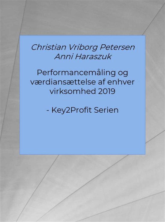 Performancemåling og værdiansættelse af enhver virksomhed 2019 - Anni Haraszuk Christian Vriborg Petersen - Libros - Saxo Publish - 9788740401936 - 2 de noviembre de 2019