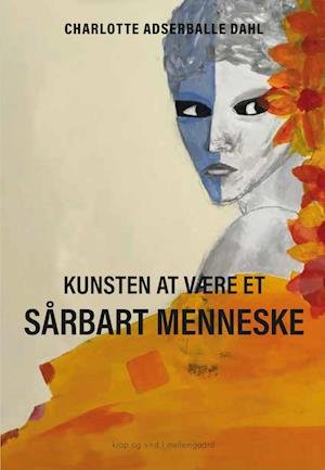 Cover for Charlotte Adserballe Dahl · Kunsten at være et sårbart menneske (Heftet bok) [1. utgave] (2023)