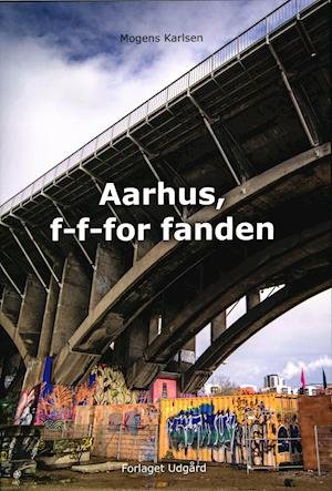 Cover for Mogens Karlsen · Aarhus, f-f-for fanden (Sewn Spine Book) [1. wydanie] (2021)