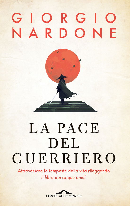 La Pace Del Guerriero. Attraversare Le Tempeste Della Vita Rileggendo Il Libro Dei Cinque Anelli - Giorgio Nardone - Books -  - 9788833318936 - 