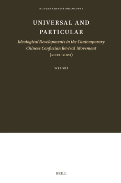 Cover for Wei Shi · Universal and Particular--Ideological Developments in the Contemporary Chinese Confucian Revival Movement (2000-2020) (Book) (2023)