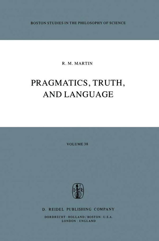 R.M. Martin · Pragmatics, Truth, and Language - Boston Studies in the Philosophy and History of Science (Paperback Book) [Softcover reprint of the original 1st ed. 1979 edition] (1979)