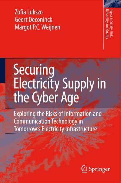 Cover for Zofia Lukszo · Securing Electricity Supply in the Cyber Age: Exploring the Risks of Information and Communication Technology in Tomorrow's Electricity Infrastructure - Topics in Safety, Risk, Reliability and Quality (Hardcover Book) [2010 edition] (2010)