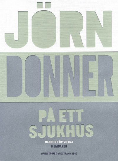 Cover for Jörn Donner · På ett sjukhus : dagbok för vuxna (ePUB) (2014)