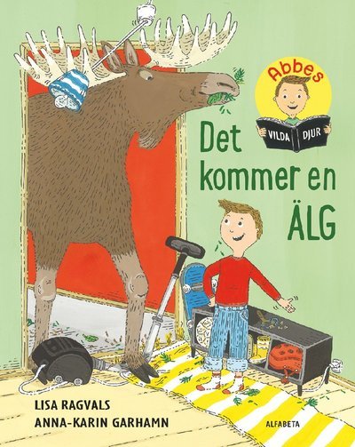 Abbes vilda djur: Det kommer en älg - Anna-Karin Garhamn - Kirjat - Alfabeta - 9789150120936 - keskiviikko 22. huhtikuuta 2020