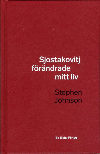 Sjostakovitj förändrade mitt liv - Stephen Johnson - Bøker - Bo Ejeby Förlag - 9789188316936 - 25. september 2019