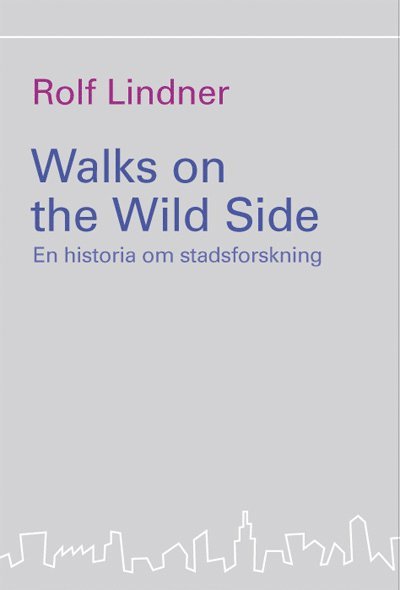 Cover for Rolf Lindner · Chicagoskolan: Walks on the Wild Side : en historia om stadsforskning (Book) (2013)