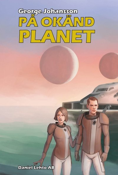 Cover for George Johansson · Universums öde: På okänd planet (Indbundet Bog) (2020)